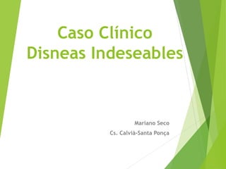 Caso Clínico
Disneas Indeseables
Mariano Seco
Cs. Calvià-Santa Ponça
 