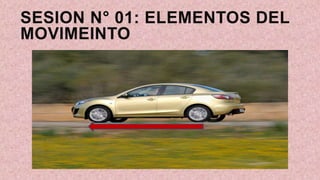 SESION N° 01: ELEMENTOS DEL
MOVIMEINTO