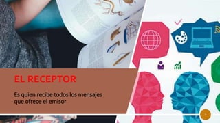Es quien recibe todos los mensajes
que ofrece el emisor
EL RECEPTOR
9
 