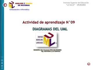 ANALISIS Y DISEÑO            Instituto Superior de Educación
  DE SISTEMAS                    “LA SALLE” URUBAMBA




       Actividad de aprendizaje N°09
 