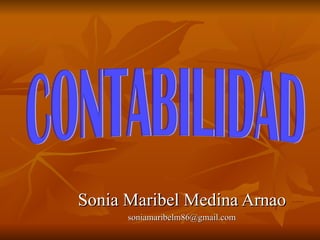 Sonia Maribel Medina Arnao [email_address] CONTABILIDAD  