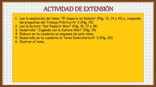 1. Lee la ampliación del tema: “El Imperio en Debate” (Pág. 13, 14 y 15) y, responde
las preguntas del Trabajo Práctico N° 2 (Pág. 15)
2. Lee la lectura: “Del Imperio Wari” (Pág. 16, 17 y 18)
3. Desarrolla: “Jugando con la Cultura Wari” (Pág. 19)
4. Elabora en tu cuaderno un esquema de este tema.
5. Desarrolla en tu cuaderno la Tarea Domiciliaria N° 2 (Pág. 20)
6. Ilustrar el tema.
 
