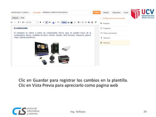 Clic en Guardar para registrar los cambios en la plantilla.
Clic en Vista Previa para apreciarlo como pagina web
29Ing. Vallejos
 