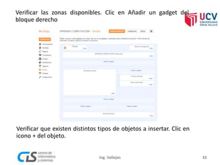 Verificar las zonas disponibles. Clic en Añadir un gadget del
bloque derecho
Verificar que existen distintos tipos de objetos a insertar. Clic en
icono + del objeto.
32Ing. Vallejos
 