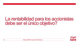 Modelo CAPM – Expositor: Mirko Ramos
15
La rentabilidad para los accionistas
debe ser el único objetivo?
 