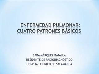 SARA MÁRQUEZ BATALLA
RESIDENTE DE RADIODIAGNÓSTICO
HOSPITAL CLÍNICO DE SALAMANCA
 