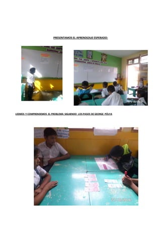 PRESENTAMOS EL APRENDIZAJE ESPERADO:
LEEMOS Y COMPRENDEMOS EL PROBLEMA SIGUIENDO LOS PASOS DE GEORGE PÓLYA
 