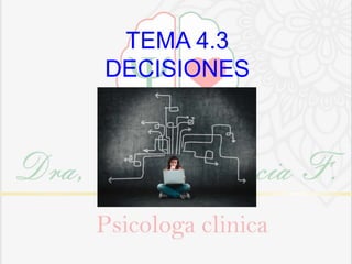 TEMA 4.3
DECISIONES
 