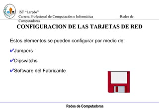 Computación e Informática CONFIGURACION DE LAS TARJETAS DE RED Estos elementos se pueden configurar por medio de: Jumpers Dipswitchs Software del Fabricante 