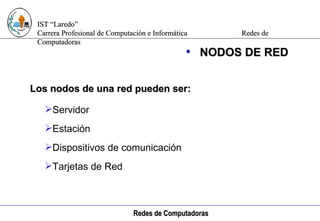 Computación e Informática NODOS DE RED Los nodos de una red pueden ser: Servidor Estación Dispositivos de comunicación Tarjetas de Red 