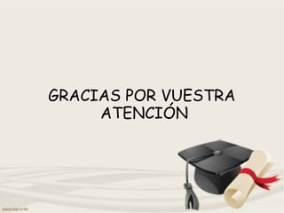 GRACIAS POR VUESTRA
ATENCIÓN
 