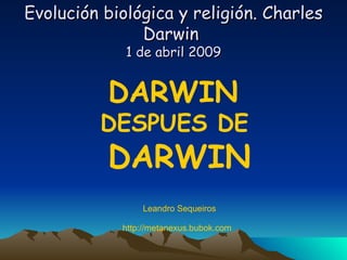 Evolución biológica y religión. Charles Darwin  1 de abril 2009 ,[object Object],[object Object],[object Object],[object Object],[object Object]