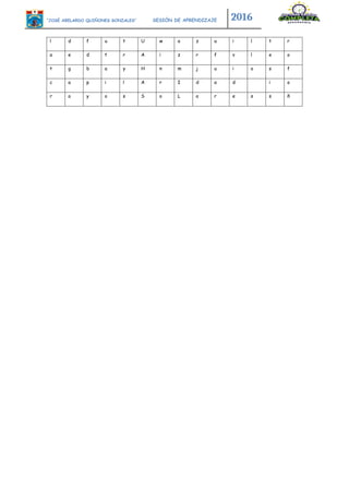 “JOSÉ ABELARDO QUIÑONES GONZALES” SESIÓN DE APRENDIZAJE 2016
l d f u t U w a z u i l t r
a e d t r A i z r f v l e o
t g b a y H n m j u i o s f
c a p i l A r I d a d i o
r a y o s S o L a r e s s ñ
 