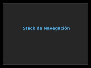Stack de Navegación
 