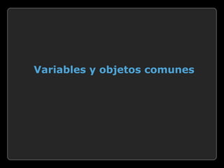 Variables y objetos comunes
 