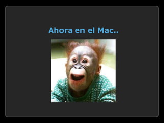 Ahora en el Mac..
 