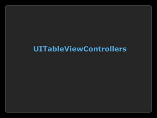 UITableViewControllers
 