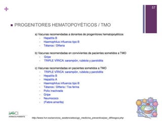 +
 PROGENITORES HEMATOPOYÉTICOS / TMO
57
http://www.hvn.es/servicios_asistenciales/ugc_medicina_preventiva/pac_difriesgos.php
 