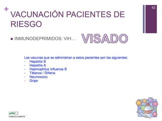 +
VACUNACIÓN PACIENTES DE
RIESGO
 INMUNODEPRIMIDOS: VIH…
62
 