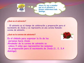 Vela amarilla: representa la FE EN CRISTO y        por eso debemos de creer en EL.Vela roja: representa que DIOS ES AMOR.Por amor dios envió a su único hijo para  salvarnos.Vela azul: representa  la JUSTICIA DE DIOS.     La biblia dice que dios es misericordioso y justo.¿Qué significan las velas del adviento?Vela verde: simboliza la ESPERANZA DEL CRISTIANO.