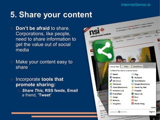 <ul><li>Don’t be afraid  to share. Corporations, like people, need to share information to get the value out of social med...