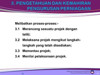Melibatkan proses-proses:- 3.1  Merancang sesuatu projek dengan  teliti; 3.2  Melaksana projek mengikut langkah- langkah yang telah disediakan; 3.3  Memantau projek; 3.4  Menilai pelaksanaan projek. 