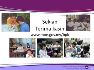 Sekian Terima kasih www.moe.gov.my/bpk 