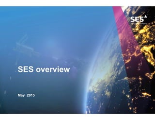 SES overview
May 2015
 