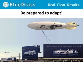 Be prepared to adapt!
 