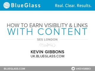 How to Earn Visibility & Links with Content

                SES London
 