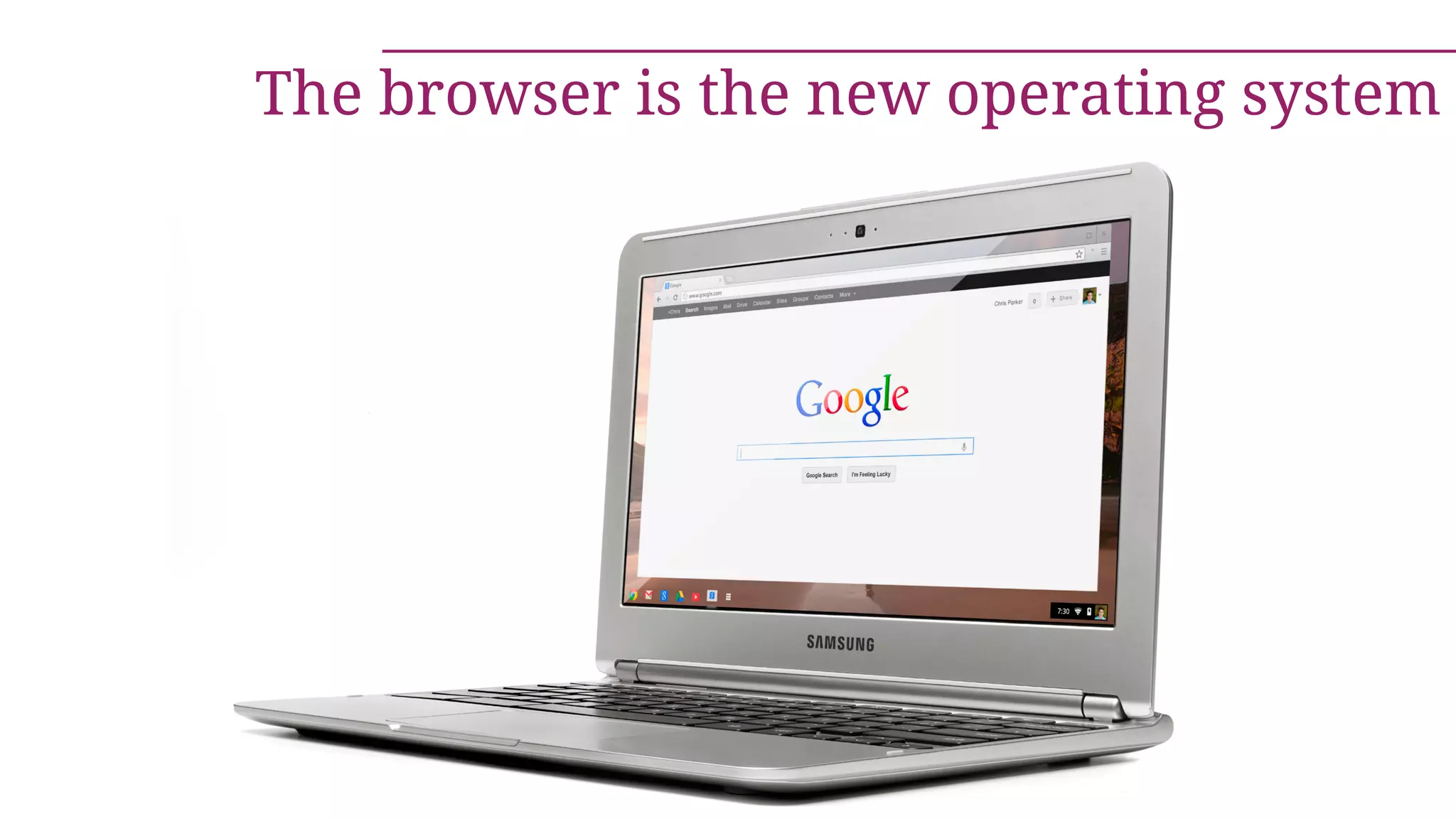 The browser is the new operating system
 