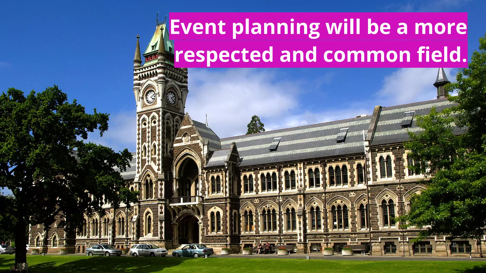 Event planning will be a more
respected and common field.
 