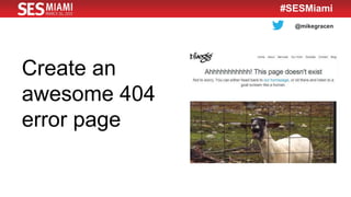 @mikegracen
#SESMiami
Create an
awesome 404
error page
 