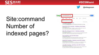 @mikegracen
#SESMiami
Site:command
Number of
indexed pages?
 