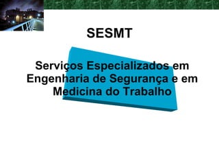 Serviços Especializados em Engenharia de Segurança e em Medicina do Trabalho SESMT 