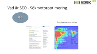 Vad är SEO - ö쳾ǳٴǰǱپԲ
SEO
Topplaceringar är viktiga
 