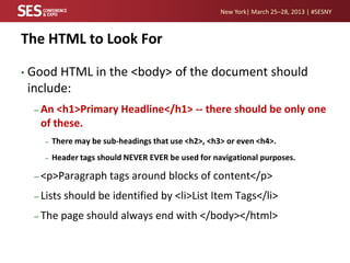 New York| March 25–28, 2013 | #SESNY



The HTML to Look For

•   Good HTML in the <body> of the document should
    inclu...