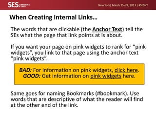 New York| March 25–28, 2013 | #SESNY



When Creating Internal Links…
The words that are clickable (the Anchor Text) tell ...