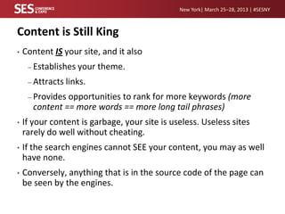 New York| March 25–28, 2013 | #SESNY



Content is Still King
•   Content IS your site, and it also
     – Establishes   y...