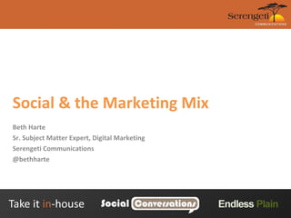 Social & the Marketing Mix Beth Harte Sr. Subject Matter Expert, Digital Marketing Serengeti Communications @bethharte 