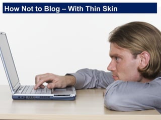 How Not to Blog – With Thin Skin 