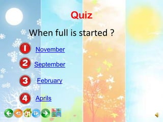 Quiz
When full is started ?
 November

 September

  February

 Aprils
 