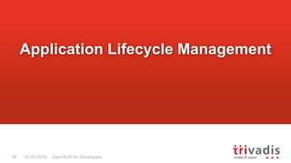 OpenShift for Developers18 25.09.2018
Application Lifecycle Management
 