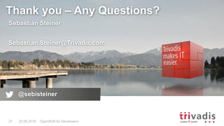 Thank you – Any Questions?
Sebastian Steiner
Sebastian.Steiner@Trivadis.com
25.09.2018 OpenShift for Developers21
@sebisteiner
 