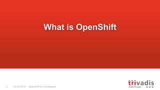 OpenShift for Developers4 25.09.2018
What is OpenShift
 