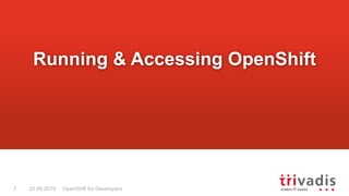 OpenShift for Developers7 25.09.2018
Running & Accessing OpenShift
 
