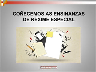 COÑECEMOS AS ENSINANZAS
DE RÉXIME ESPECIAL
 