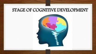 STAGE OF COGNITIVE DEVELOPMENT
 