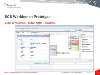 © Telespazio VEGA Deutschland
SCS Workbench Prototype
18
Model Development – Output Fields – Equations
System Concept Simulation for Concurrent Engineering 24/03/2015
 