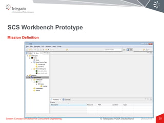© Telespazio VEGA Deutschland
SCS Workbench Prototype
20
Mission Definition
System Concept Simulation for Concurrent Engineering 24/03/2015
 
